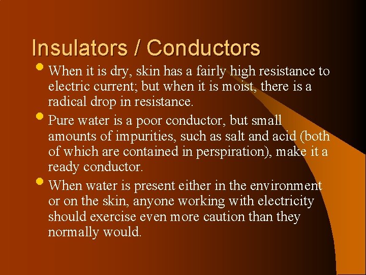 Insulators / Conductors • When it is dry, skin has a fairly high resistance