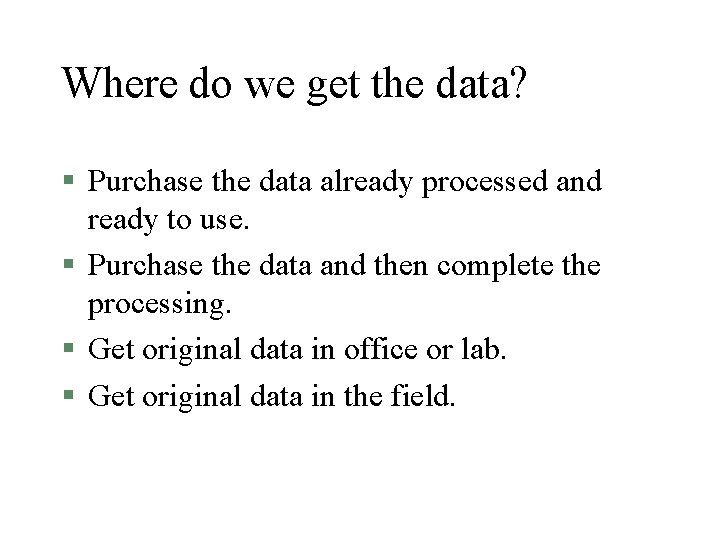 Where do we get the data? § Purchase the data already processed and ready