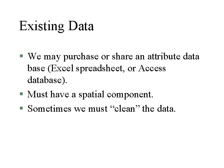 Existing Data § We may purchase or share an attribute data base (Excel spreadsheet,