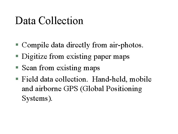 Data Collection § § Compile data directly from air-photos. Digitize from existing paper maps