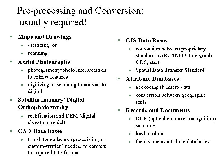 Pre-processing and Conversion: usually required! § Maps and Drawings l l digitizing, or scanning