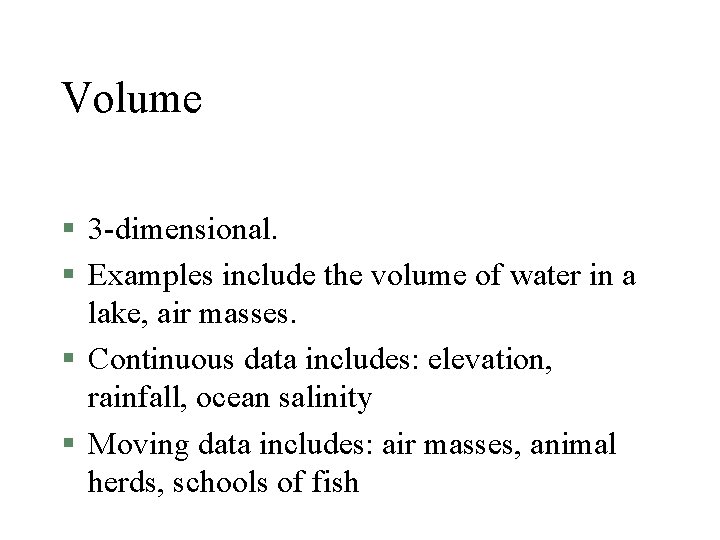 Volume § 3 -dimensional. § Examples include the volume of water in a lake,