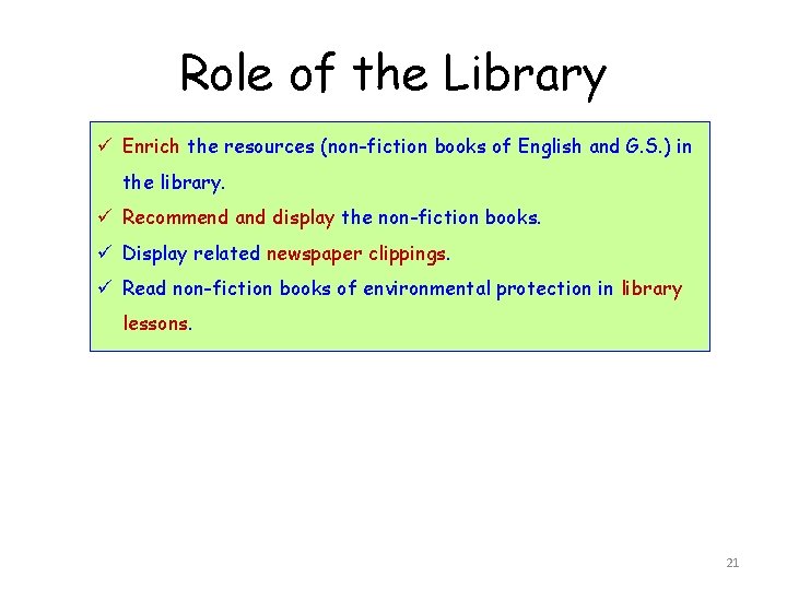 Role of the Library ü Enrich the resources (non-fiction books of English and G.