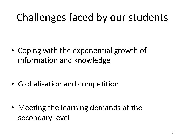 Challenges faced by our students • Coping with the exponential growth of information and