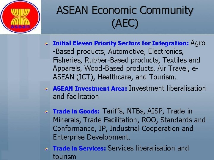 ASEAN Economic Community (AEC) Initial Eleven Priority Sectors for Integration: Agro -Based products, Automotive,