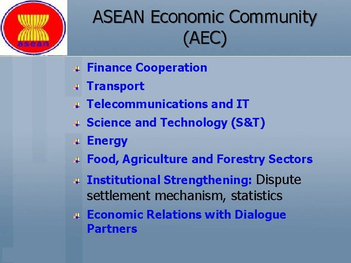 ASEAN Economic Community (AEC) Finance Cooperation Transport Telecommunications and IT Science and Technology (S&T)