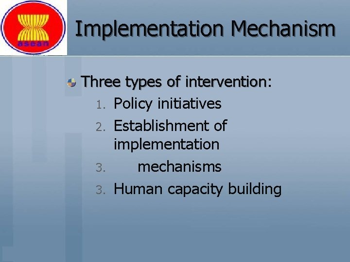 Implementation Mechanism Three types of intervention: intervention 1. Policy initiatives 2. Establishment of implementation