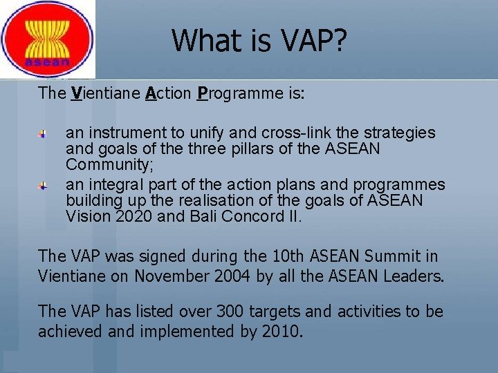 What is VAP? The Vientiane Action Programme is: an instrument to unify and cross-link