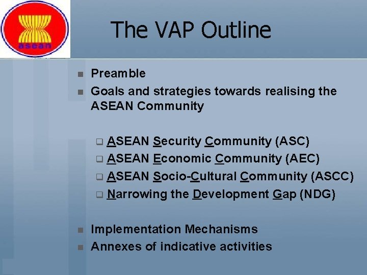 The VAP Outline n n Preamble Goals and strategies towards realising the ASEAN Community