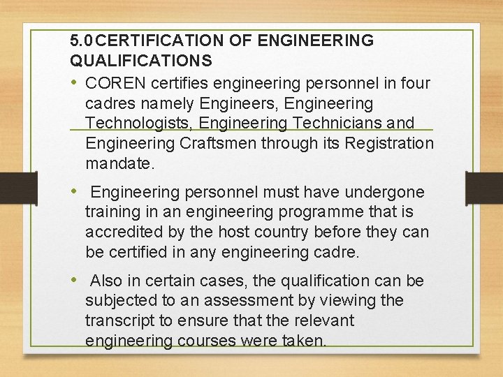 5. 0 CERTIFICATION OF ENGINEERING QUALIFICATIONS • COREN certifies engineering personnel in four cadres