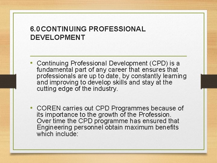 6. 0 CONTINUING PROFESSIONAL DEVELOPMENT • Continuing Professional Development (CPD) is a fundamental part