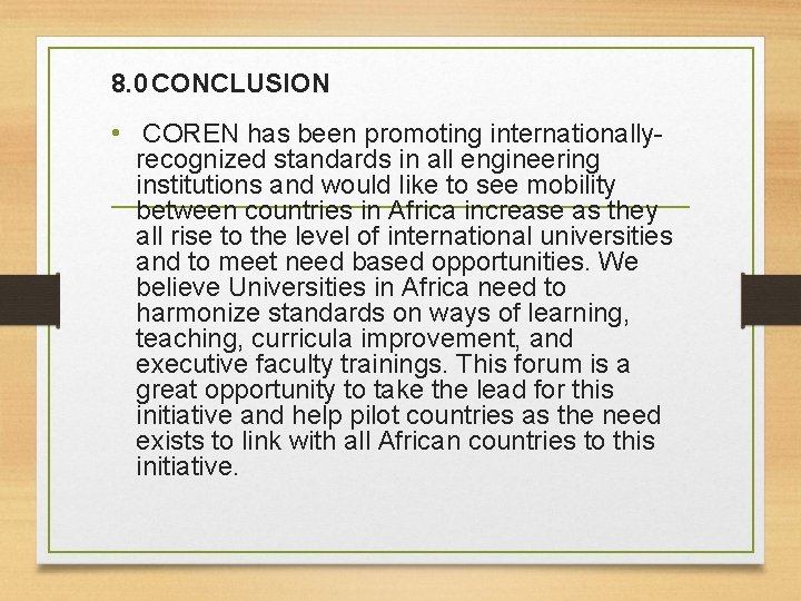 8. 0 CONCLUSION • COREN has been promoting internationally- recognized standards in all engineering