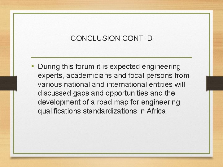 CONCLUSION CONT’ D • During this forum it is expected engineering experts, academicians and