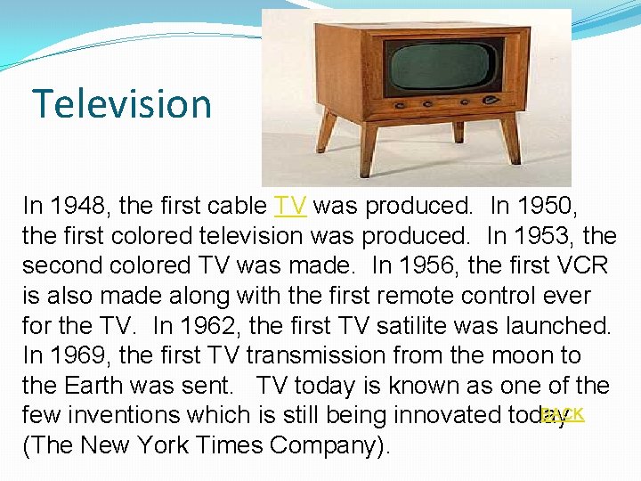 Television In 1948, the first cable TV was produced. In 1950, the first colored