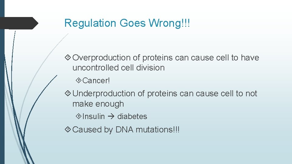 Regulation Goes Wrong!!! Overproduction of proteins can cause cell to have uncontrolled cell division