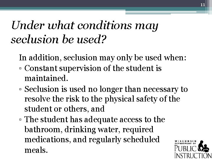 11 Under what conditions may seclusion be used? In addition, seclusion may only be