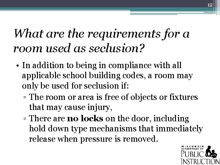 12 What are the requirements for a room used as seclusion? • In addition