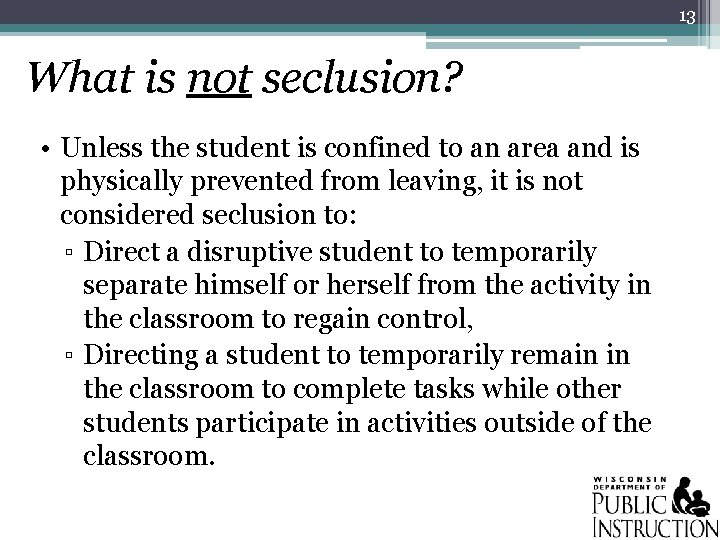 13 What is not seclusion? • Unless the student is confined to an area