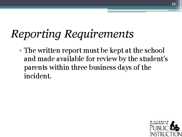 16 Reporting Requirements ▫ The written report must be kept at the school and