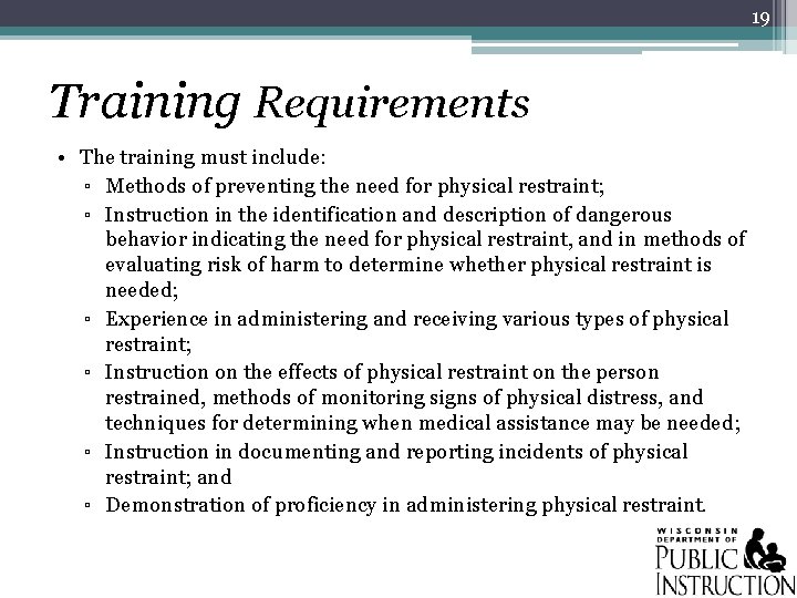 19 Training Requirements • The training must include: ▫ Methods of preventing the need