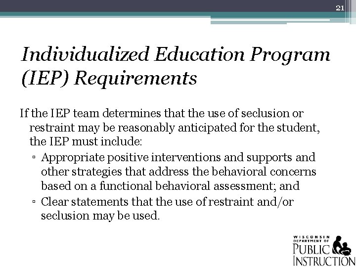 21 Individualized Education Program (IEP) Requirements If the IEP team determines that the use
