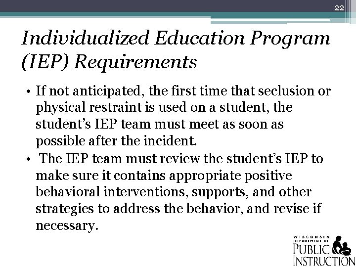 22 Individualized Education Program (IEP) Requirements • If not anticipated, the first time that