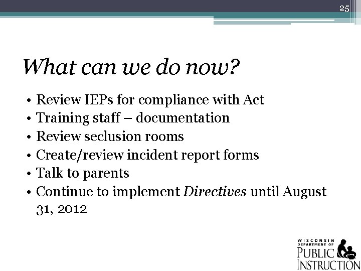 25 What can we do now? • • • Review IEPs for compliance with