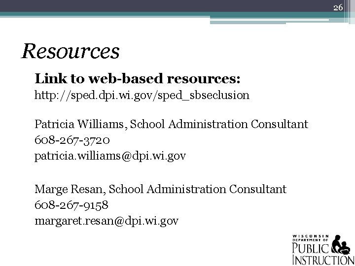 26 Resources Link to web-based resources: http: //sped. dpi. wi. gov/sped_sbseclusion Patricia Williams, School