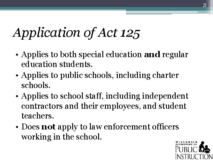 3 Application of Act 125 • Applies to both special education and regular education