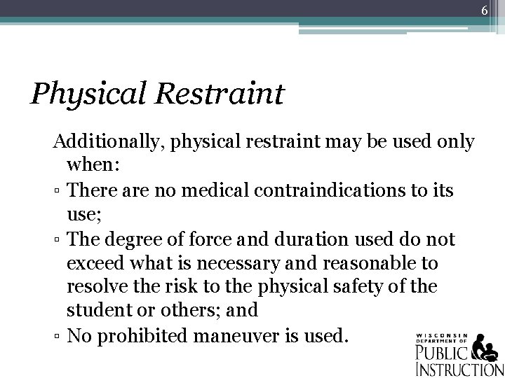 6 Physical Restraint Additionally, physical restraint may be used only when: ▫ There are