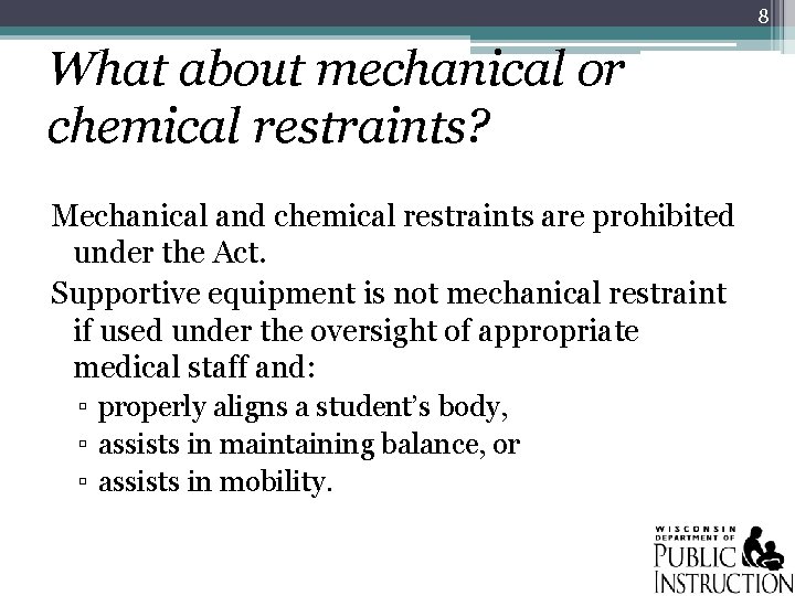 8 What about mechanical or chemical restraints? Mechanical and chemical restraints are prohibited under