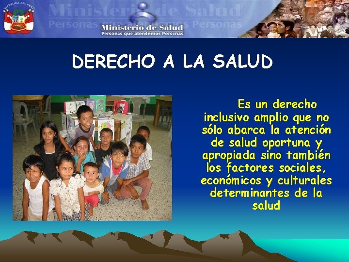 DERECHO A LA SALUD Es un derecho inclusivo amplio que no sólo abarca la