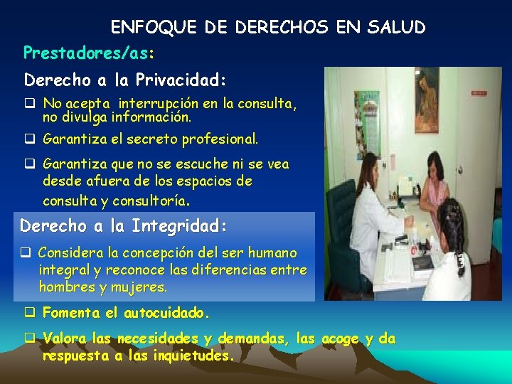 ENFOQUE DE DERECHOS EN SALUD Prestadores/as: Derecho a la Privacidad: q No acepta interrupción