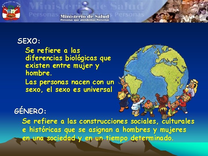 SEXO: Se refiere a las diferencias biológicas que existen entre mujer y hombre. Las