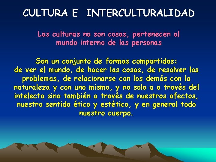 CULTURA E INTERCULTURALIDAD Las culturas no son cosas, pertenecen al mundo interno de las