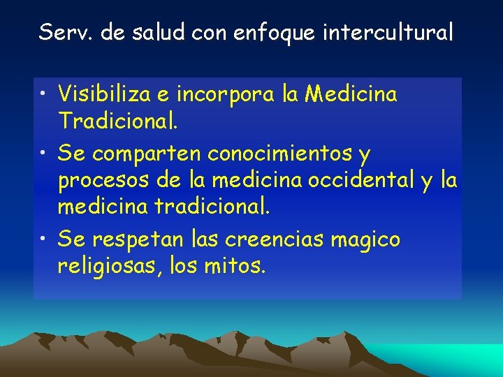 Serv. de salud con enfoque intercultural • Visibiliza e incorpora la Medicina Tradicional. •
