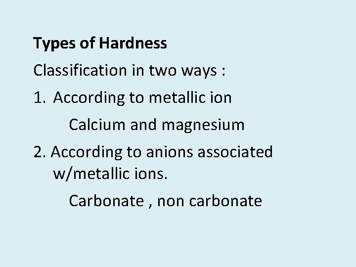 Types of Hardness Classification in two ways : 1. According to metallic ion Calcium