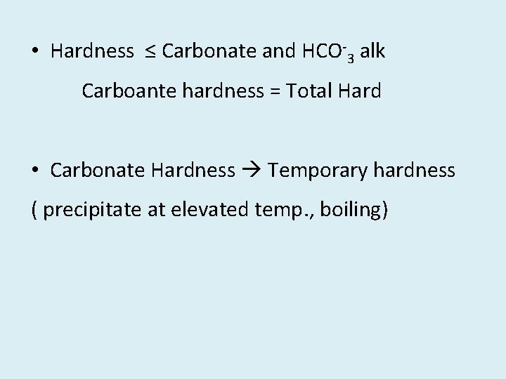  • Hardness ≤ Carbonate and HCO-3 alk Carboante hardness = Total Hard •