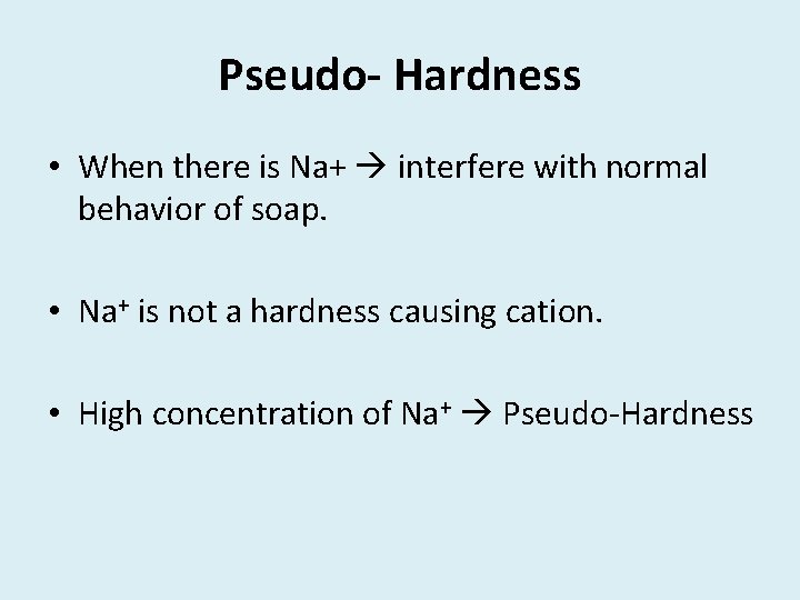 Pseudo- Hardness • When there is Na+ interfere with normal behavior of soap. •