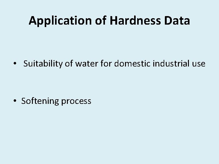 Application of Hardness Data • Suitability of water for domestic industrial use • Softening