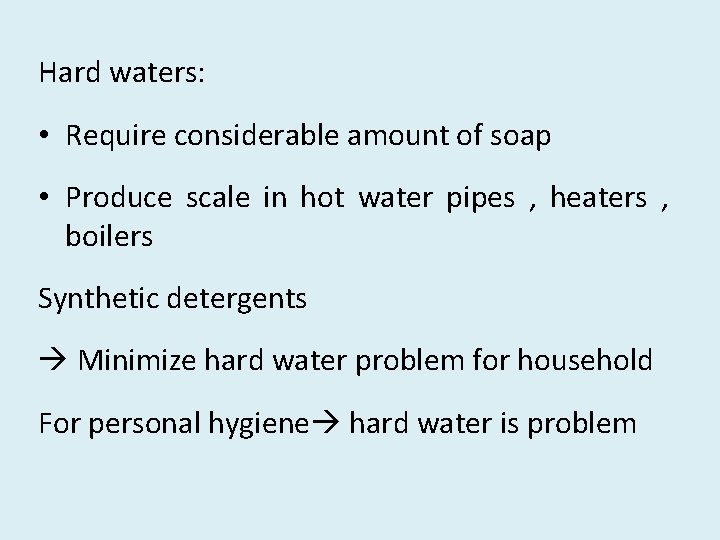 Hard waters: • Require considerable amount of soap • Produce scale in hot water