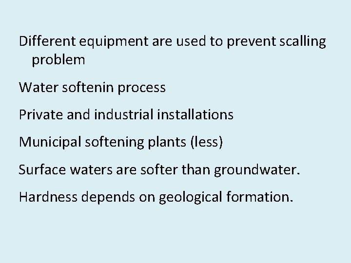 Different equipment are used to prevent scalling problem Water softenin process Private and industrial