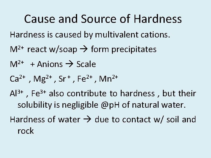 Cause and Source of Hardness is caused by multivalent cations. M 2+ react w/soap