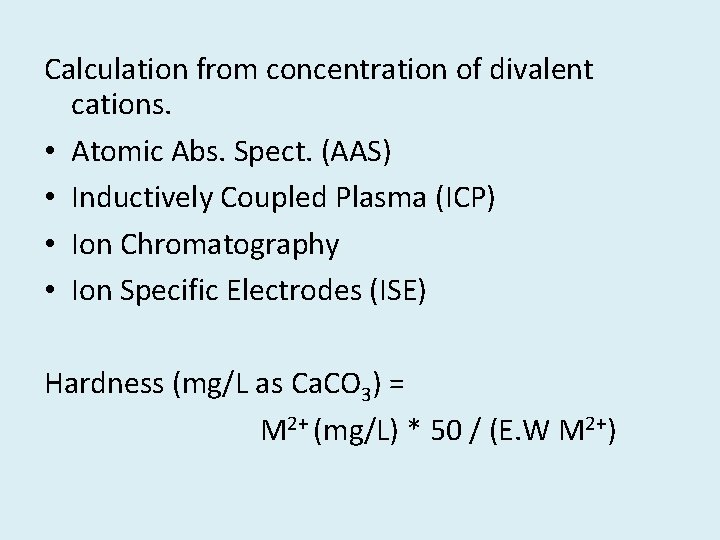 Calculation from concentration of divalent cations. • Atomic Abs. Spect. (AAS) • Inductively Coupled