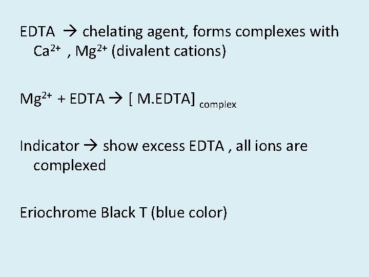 EDTA chelating agent, forms complexes with Ca 2+ , Mg 2+ (divalent cations) Mg