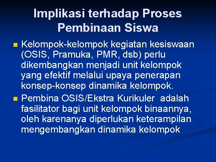 Implikasi terhadap Proses Pembinaan Siswa n n Kelompok-kelompok kegiatan kesiswaan (OSIS, Pramuka, PMR, dsb)