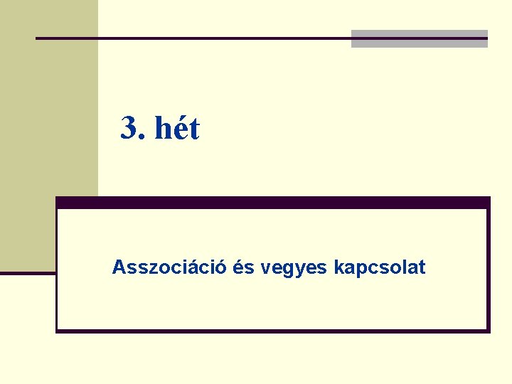 3. hét Asszociáció és vegyes kapcsolat 