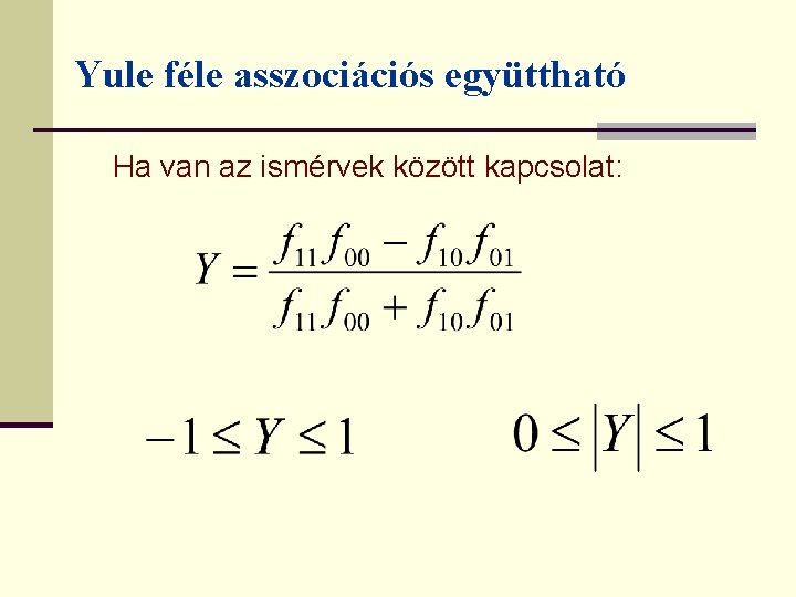 Yule féle asszociációs együttható Ha van az ismérvek között kapcsolat: 