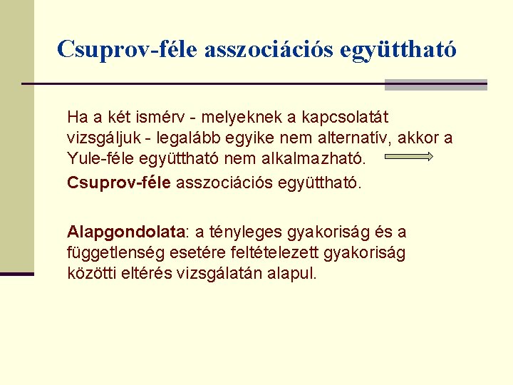 Csuprov-féle asszociációs együttható Ha a két ismérv - melyeknek a kapcsolatát vizsgáljuk - legalább