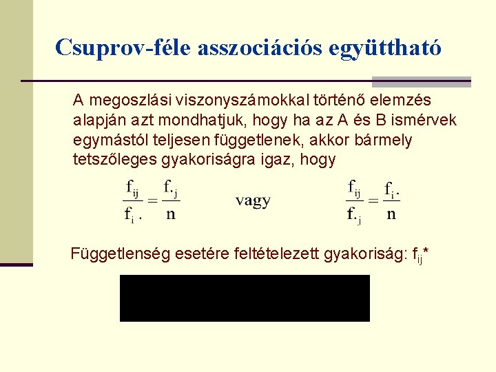 Csuprov-féle asszociációs együttható A megoszlási viszonyszámokkal történő elemzés alapján azt mondhatjuk, hogy ha az